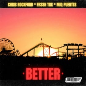 CHRIS ROCKFORD, FR3SH TRX, MIQ PUENTES - BETTER